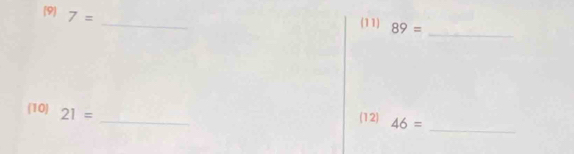 (9 7=
_ 
(11) 89=
_ 
_ 
(10) 21=
_ 
(12) 46=