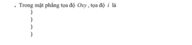 Trong mặt phẳng tọa độ Oxy , tọa độ là 
) 
) 
) 
)