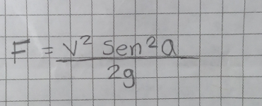 F= v^2sen^2a/2g 