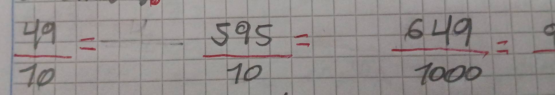  49/10 = 595/10 = 649/1000 =frac 9