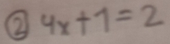 ② 4x+1=2