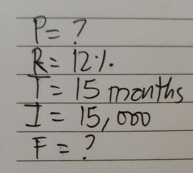 P= 7
R=12%
T=15months
I=15,000
F=