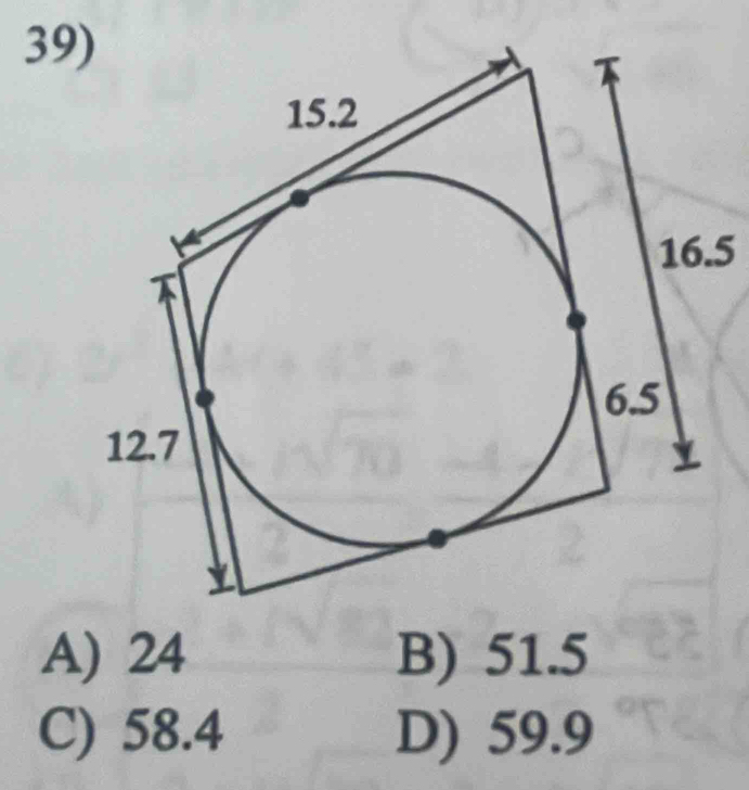 39
16.5
A) 24 B) 51.5
C) 58.4 D) 59.9