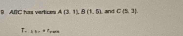 ABC has vertices A(3,1), B(1,5) and C(5,3).
T. 3.5sim of_r