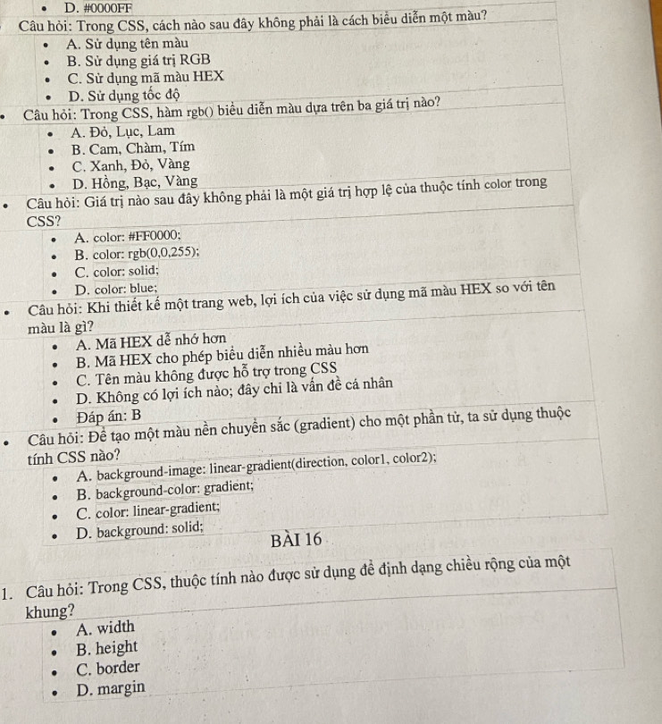 #0000FF
Câu hỏi: Trong CSS, cách nào sau đây không phải là cách biểu diễn một màu?
、 

C

m

t
1. 
khung?
A. width
B. height
C. border
D. margin