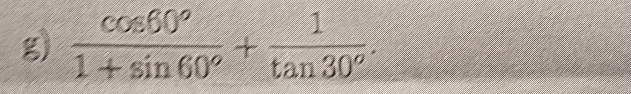  cos 60°/1+sin 60° + 1/tan 30° .