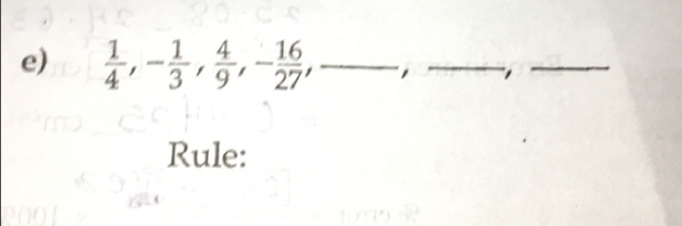  1/4 , - 1/3 ,  4/9 , - 16/27 , _ 
__ 
Rule: