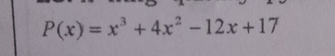 P(x)=x^3+4x^2-12x+17