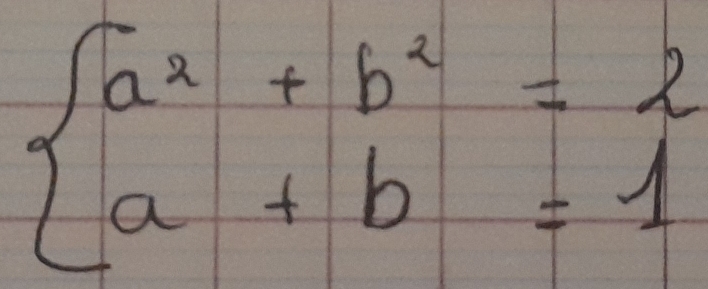 beginarrayl a^2+b^2=2 a+b=1endarray.