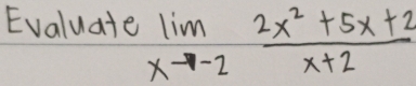 Evaluate limlimits _xto -2 (2x^2+5x+2)/x+2 