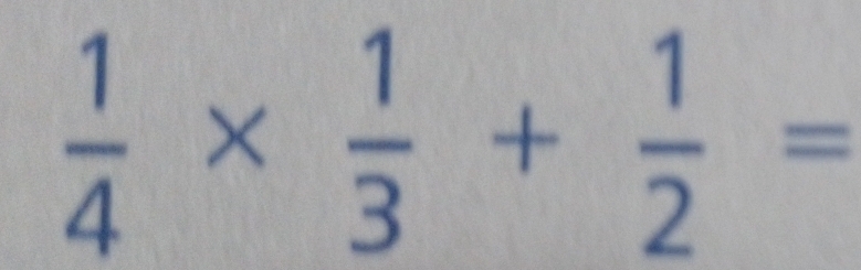  1/4 *  1/3 + 1/2 =