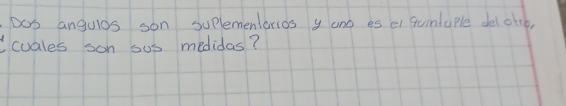 Dos angulos son suplementerios y and es el quintaple del otre, 
cuales son sus medidas?