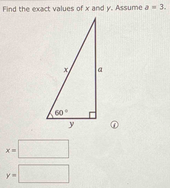 Find the exact values of x and y. Assume a=3.
x=□
y=□