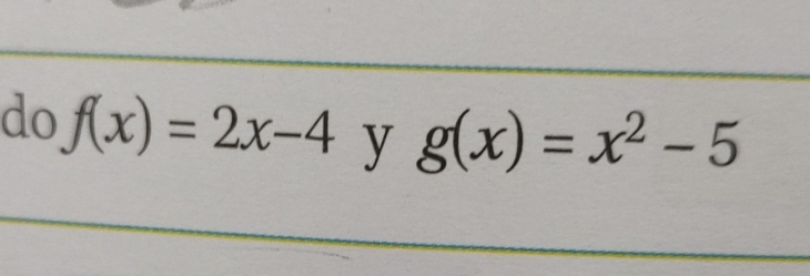 do f(x)=2x-4 y g(x)=x^2-5