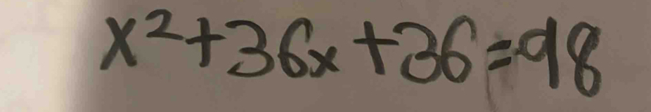 x^2+36x+36=98