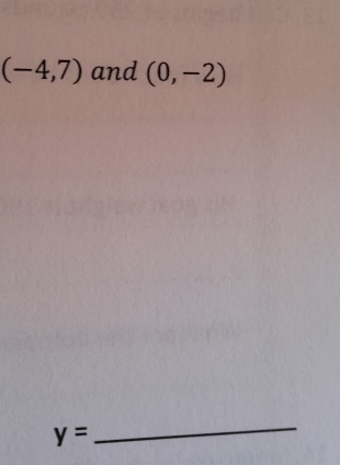 (-4,7) and (0,-2)
y=
_