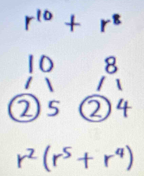 r^(10)+r^8
1 0 8 
/  
② 5 ②4
r^2(r^5+r^4)