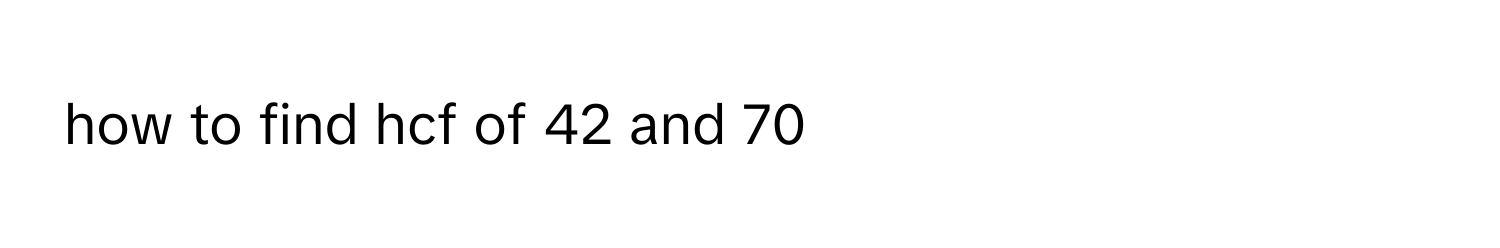 Solved: how to find hcf of 42 and 70 [Math]