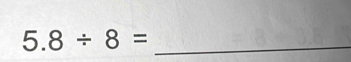 5.8/ 8=