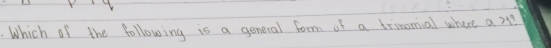 Which of the following is a general form of a brinomial where a ??