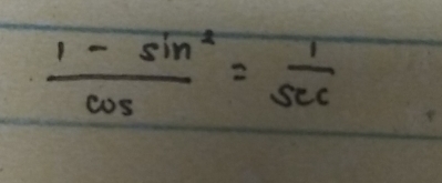  (1-sin^2)/cos  = 1/sec  