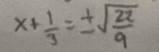 x+ 1/3 =± sqrt(frac 22)9