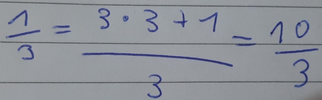  1/3 = (3· 3+1)/3 = 10/3 