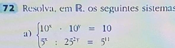 Resolva, em R. os seguintes sistemas 
a) beginarrayl 10^x· 10^y=10 5^x:25^(2y)=5^(11)endarray.