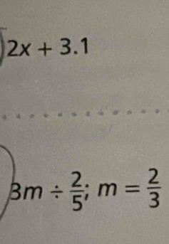 2x+3.1
3m/  2/5 ; m= 2/3 