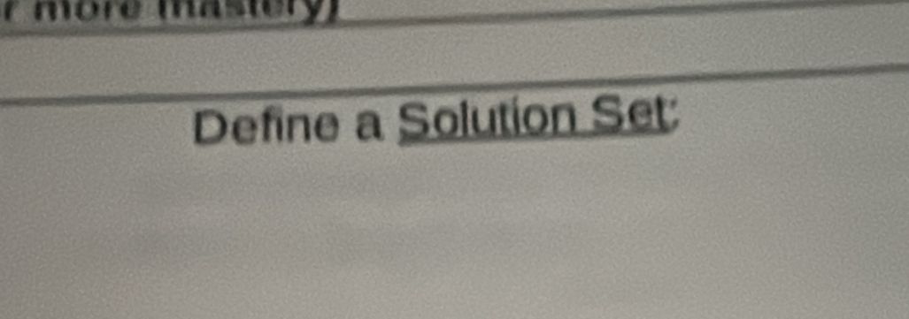 more mastery 
Define a Solution Set: