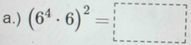 ) (6^4· 6)^2=□