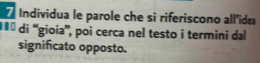 Individua le parole che si riferiscono all'ide 
1ª di “gioia”, poi cerca nel testo i termini dal 
significato opposto.