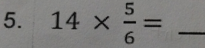 14*  5/6 = _