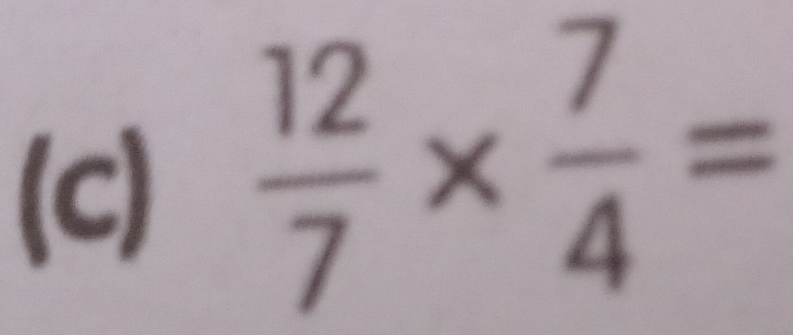  12/7 *  7/4 =