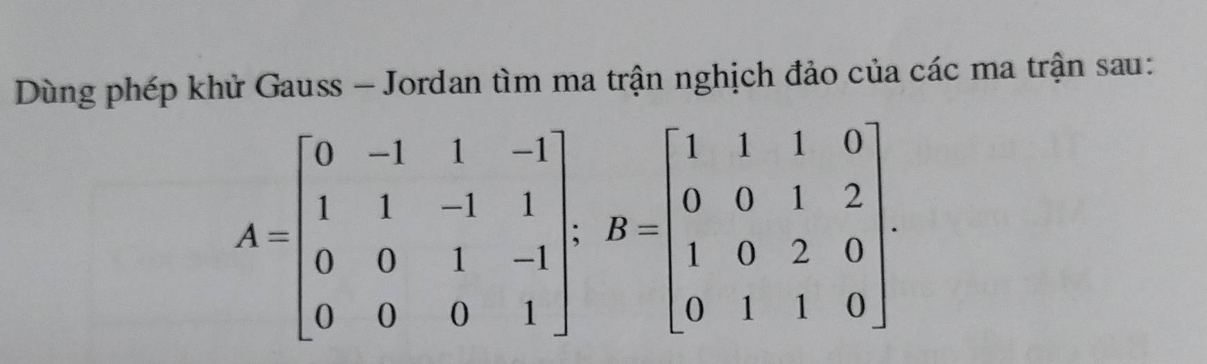 Dùng phép khử Gauss - Jordan tìm ma trận nghịch đảo của các ma trận sau: