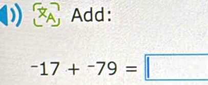 ) Add:
-17+-79=□