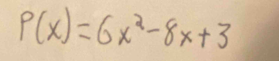 P(x)=6x^2-8x+3