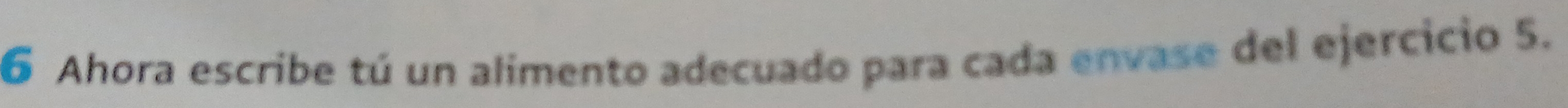 Ahora escribe tú un alimento adecuado para cada envase del ejercicio 5.