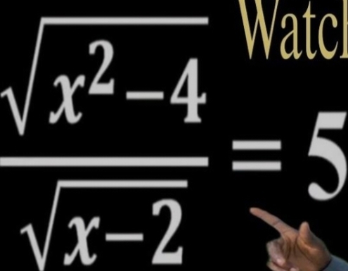  (sqrt(x^2-4))/sqrt(x-2) =5