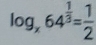 log _x64^(frac 1)3= 1/2 