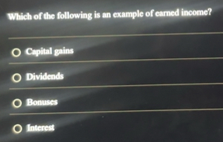 Solved: Which of the following is an example of earned income? Capital ...