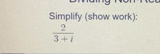 Simplify (show work):
 2/3+i 