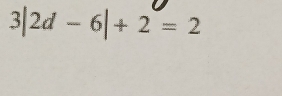 3|2d-6|+2=2