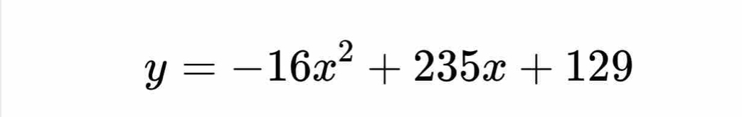 y=-16x^2+235x+129