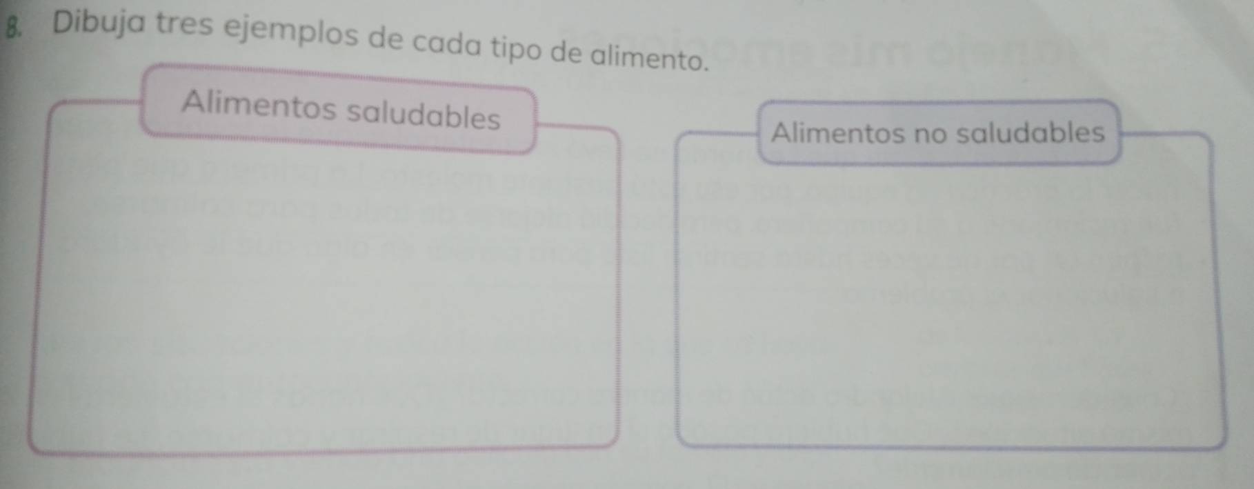 8, Dibuja tres ejemplos de cada tipo de alimento.
Alimentos saludables
Alimentos no saludables