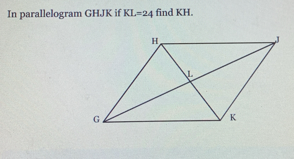 In parallelogram GHJK if KL=24 find KH.