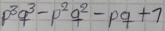 p^3q^3-p^2q^2-pq+7