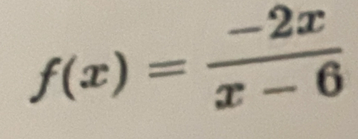 f(x)= (-2x)/x-6 