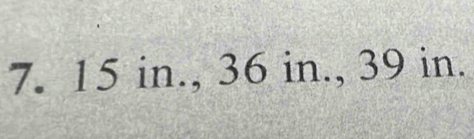 7. 15 in., 36 in., 39 in.