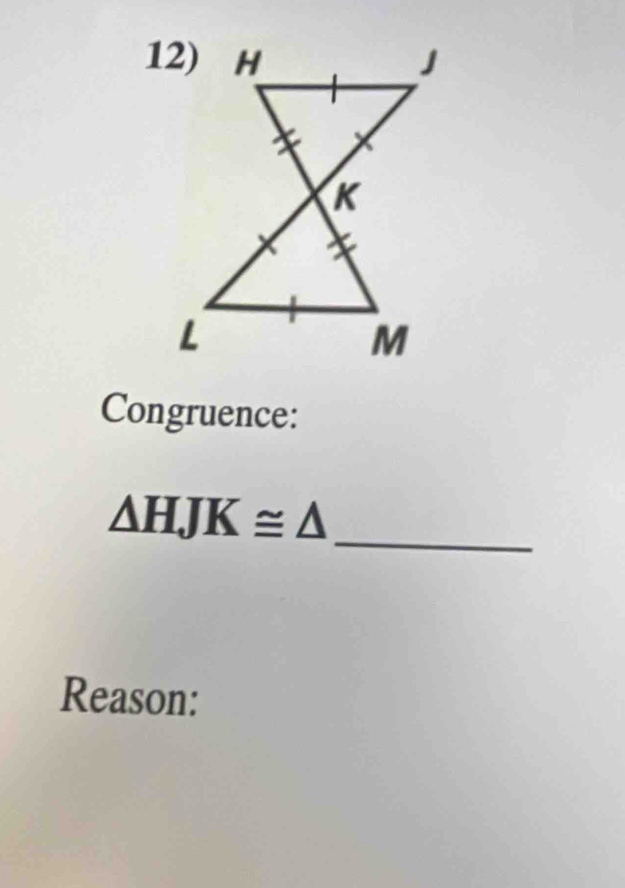 Congruence: 
_
△ HJK≌ △
Reason: